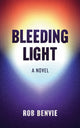 Book cover of: Bleeding Light. By: Rob Benvie