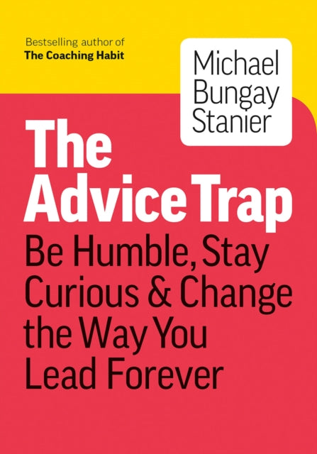Book cover of: Advice Trap. By: Michael Bungay Stanier