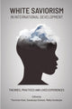 Book cover of: White Saviorism in International Development. By: Themrise Khan
