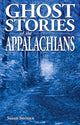 Book cover of: Ghost Stories of the Appalachians. By: Susan Smitten