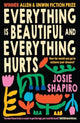 Book cover of: Everything is Beautiful and Everything Hurts. By: Josie Shapiro