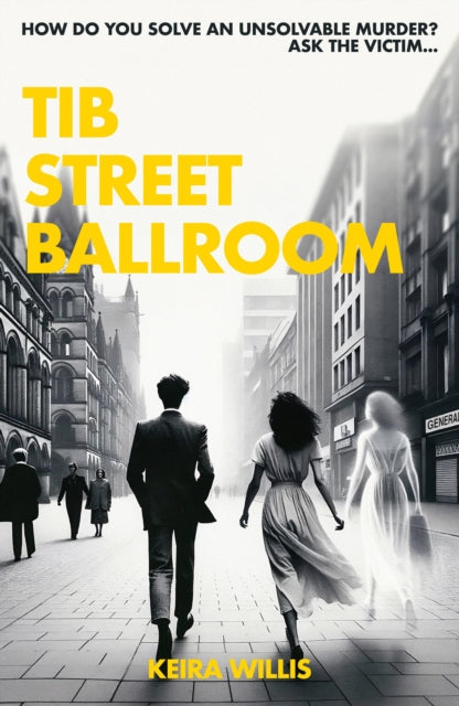 Tib Street Ballroom, The thrilling mystery crime debut with a ghostly twist 9781999764524 Keira Willis