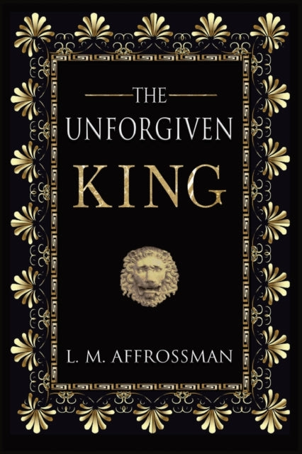 Book cover of: Unforgiven King. By: L. M. Affrossman
