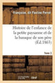 Book cover of: Histoire de l'Enfance de la Petite Paysanne Et de la Baraque de Son Pere. Tome 2