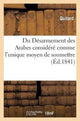 Book cover of: Du Desarmement Des Arabes Considere Comme l'Unique Moyen de Soumettre, de Coloniser