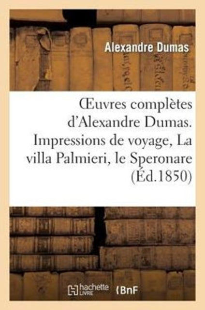 Book cover of: Oeuvres Completes d'Alexandre Dumas. Serie 9 Impressions de Voyage, La Villa Palmieri, Le Speronare