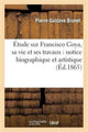 Book cover of: Etude Sur Francisco Goya, Sa Vie Et Ses Travaux: Notice Biographique Et Artistique