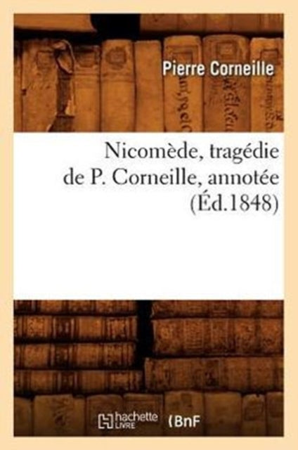 Book cover of: Nicomede, Tragedie de P. Corneille, Annotee (Ed.1848)