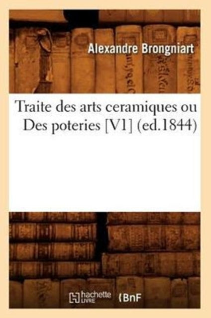 Book cover of: Traite Des Arts Ceramiques Ou Des Poteries [V1] (Ed.1844)