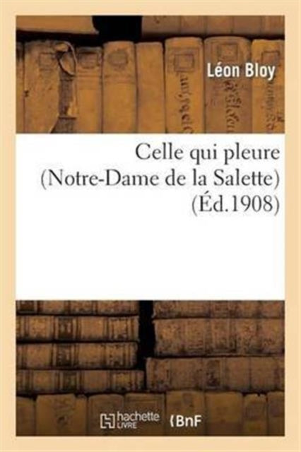 Book cover of: Celle Qui Pleure (Notre-Dame de la Salette)
