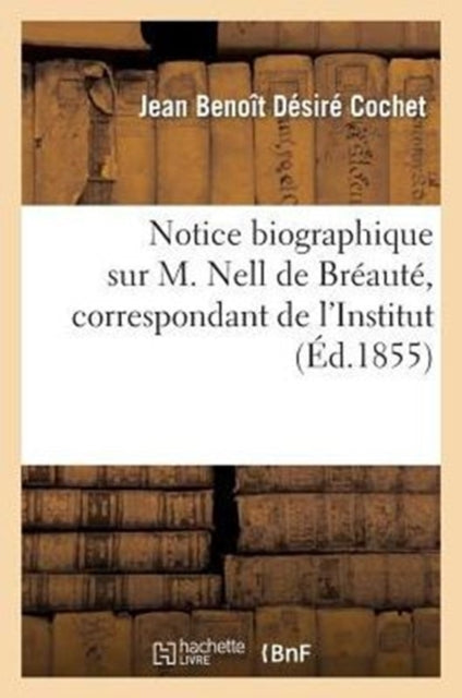 Book cover of: Notice Biographique Sur M. Nell de Breaute, Correspondant de l'Institut
