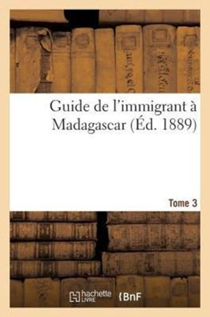 Book cover of: Guide de l'Immigrant A Madagascar Tome 3