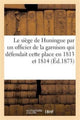 Book cover of: Le Siege de Huningue, Par Un Officier de la Garnison Qui Defendait Cette Place En 1813 Et En 1814
