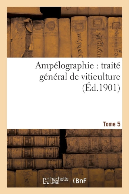 Book cover of: Ampelographie: Traite General de Viticulture. Tome 5