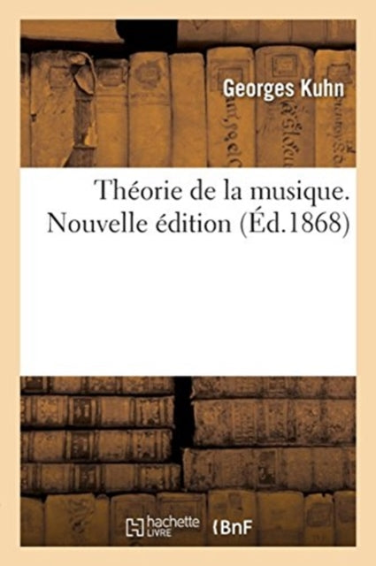 Book cover of: Theorie de la Musique. Nouvelle Edition. By: KUHN-G