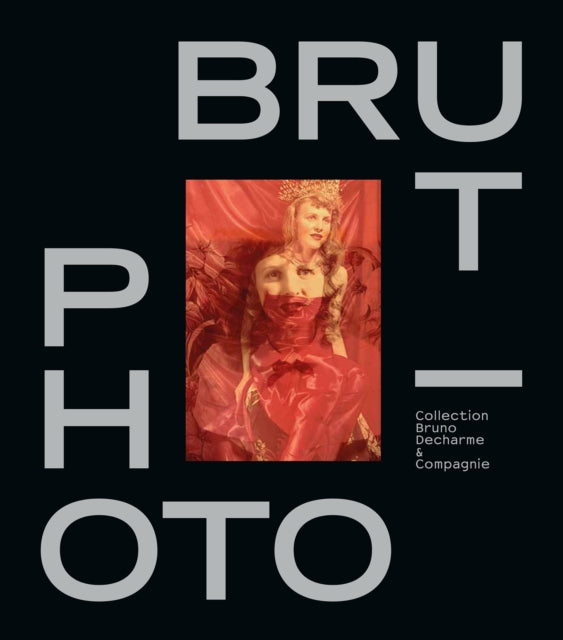 Book cover of: Photo/Brut. By: Bruno Decharme