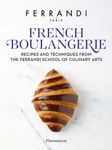 French Boulangerie, Recipes and Techniques from the Ferrandi School of Culinary Arts 9782080433336 Ferrandi Paris