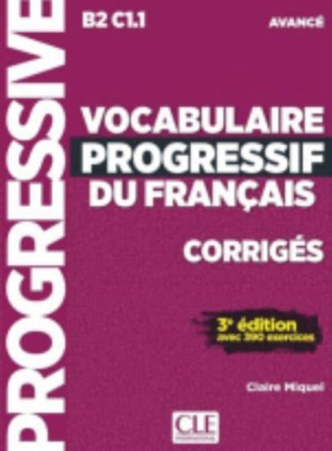 Book cover of: Vocabulaire progressif du francais - Niveau avance B2/C1 - Corriges. By: Claire Miquel