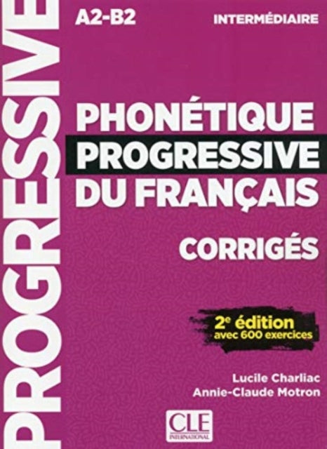Book cover of: Phonetique progressive du francais: Niveau intermediaire (A2/B2) Corriges. By: Lucile Charliac