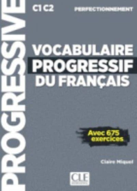 Book cover of: Vocabulaire progressif du francais - Niveau perfectionnement C1/C2 + CD. By: Claire Miquel