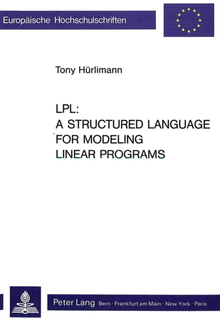 Book cover of: LPL: A Structured Language for Modeling Linear Programs. By: Tony Hürlimann