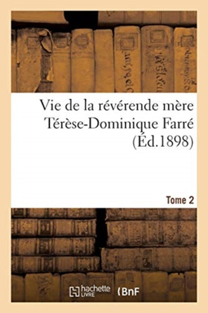 Book cover of: Vie de la Reverende Mere Terese-Dominique Farre, Fondatrice Et Premiere Superieure Generale