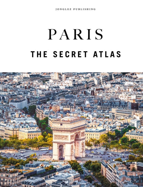 Book cover of: Paris - The Secret Atlas. By: JONGLEZ, THOMAS