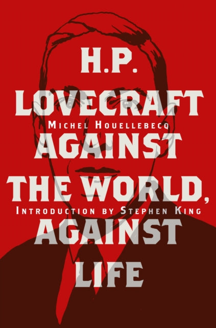 Book cover of: H. P. Lovecraft: Against the World, Against Life. By: Michel Houellebecq