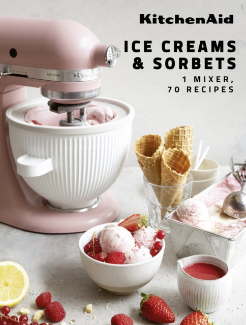 KitchenAid: Ice Creams & Sorbets, 1 Mixer, 70 Recipes 9782381840499 KitchenAid