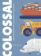 Book cover of: Colossal: Heavyweights of the Vehicle Universe. By: Stéphane Frattini