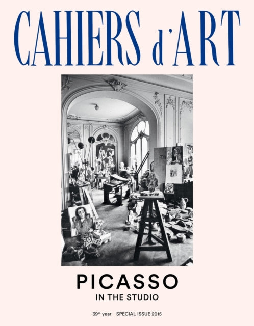 Book cover of: Cahiers d'Art 39th Year Special Issue 2015: Picasso in the Studio. By: Pablo Picasso