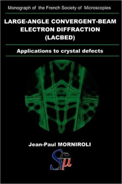 Book cover of: Large-Angle Convergent-Beam Electron Diffraction Applications to Crystal Defects. By: Jean-Paul Morniroli