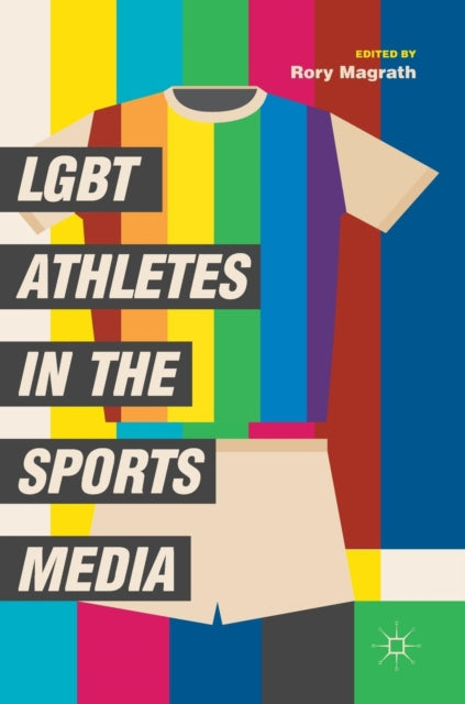 Book cover of: LGBT Athletes in the Sports Media. By: Rory Magrath