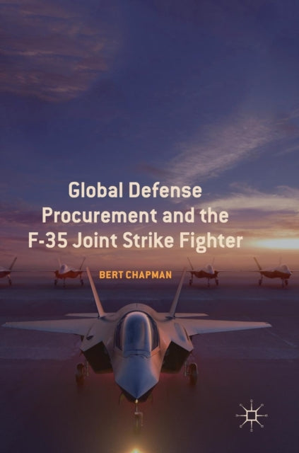 Book cover of: Global Defense Procurement and the F-35 Joint Strike Fighter. By: Bert Chapman