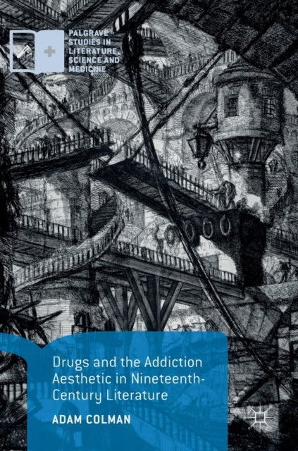 Book cover of: Drugs and the Addiction Aesthetic in Nineteenth-Century Literature. By: Adam Colman