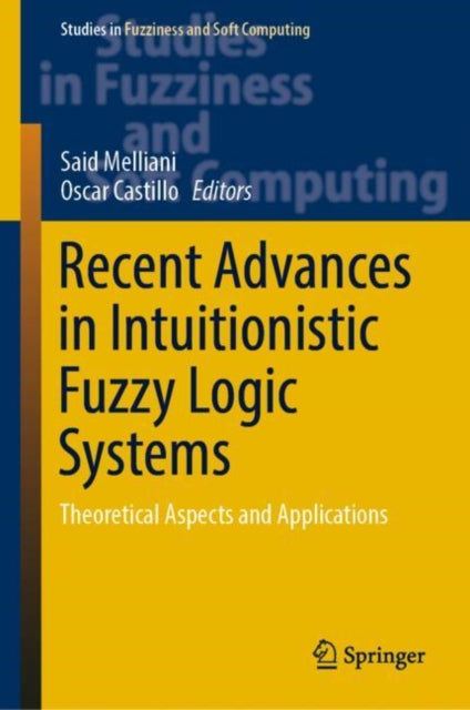 Book cover of: Recent Advances in Intuitionistic Fuzzy Logic Systems. By: Said Melliani