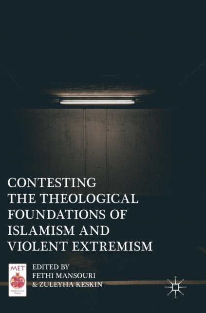 Book cover of: Contesting the Theological Foundations of Islamism and Violent Extremism. By: Fethi Mansouri