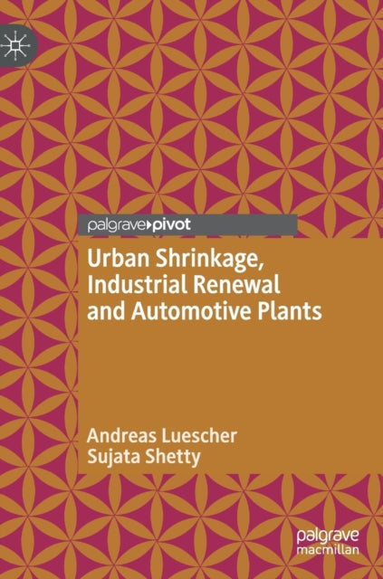 Book cover of: Urban Shrinkage, Industrial Renewal and Automotive Plants. By: Andreas Luescher