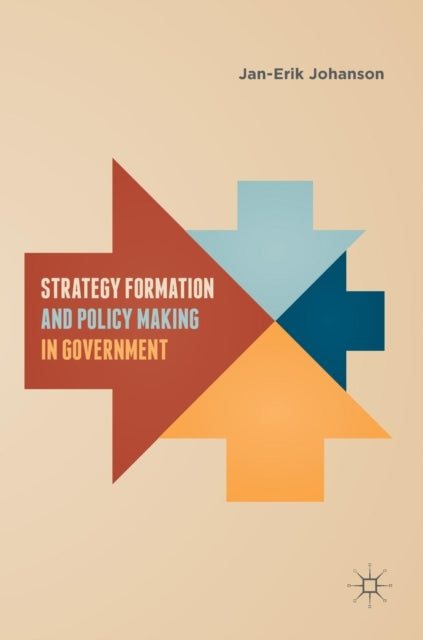 Book cover of: Strategy Formation and Policy Making in Government. By: Jan-Erik Johanson
