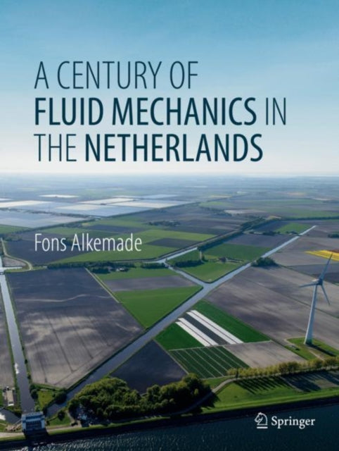 Book cover of: Century of Fluid Mechanics in The Netherlands. By: Fons Alkemade