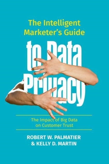Book cover of: Intelligent Marketer’s Guide to Data Privacy. By: Robert W. Palmatier