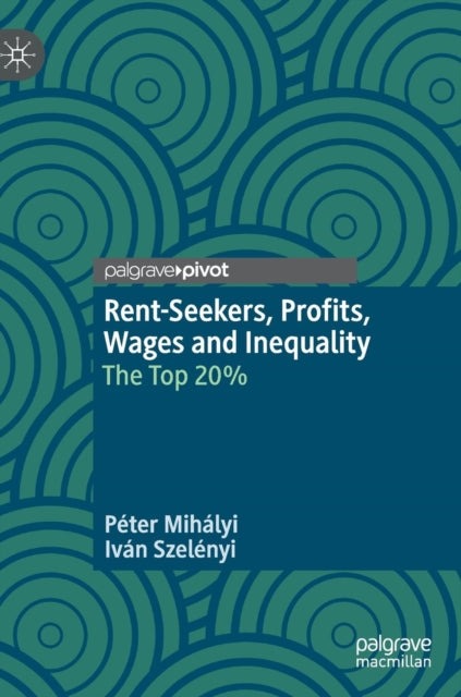 Book cover of: Rent-Seekers, Profits, Wages and Inequality. By: Péter Mihályi