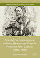 Book cover of: Special Correspondence and the Newspaper Press in Victorian Print Culture, 1850–1886. By: Catherine Waters