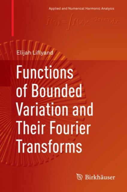 Book cover of: Functions of Bounded Variation and Their Fourier Transforms. By: Elijah Liflyand