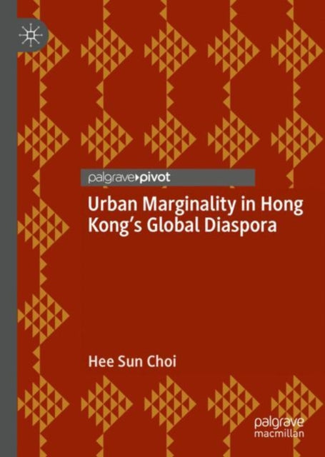 Book cover of: Urban Marginality in Hong Kong's Global Diaspora. By: Hee Sun Choi