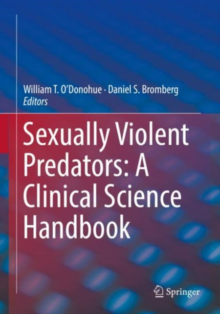 Book cover of: Sexually Violent Predators: A Clinical Science Handbook. By: William T. O'Donohue