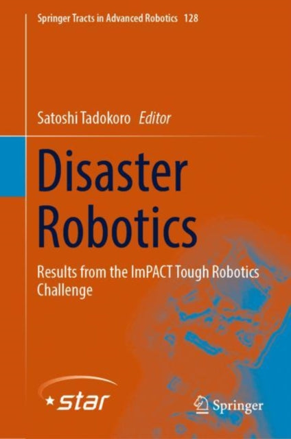 Book cover of: Disaster Robotics. By: Satoshi Tadokoro