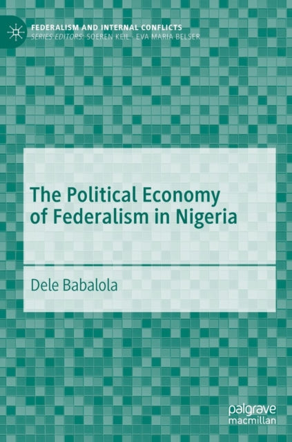Book cover of: Political Economy of Federalism in Nigeria. By: Dele Babalola