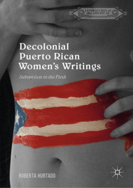 Book cover of: Decolonial Puerto Rican Women's Writings. By: Roberta Hurtado