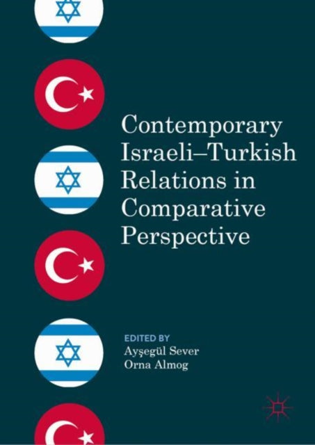 Book cover of: Contemporary Israeli–Turkish Relations in Comparative Perspective. By: Ayşegül Sever